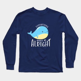 Everything Whale be Alright Long Sleeve T-Shirt